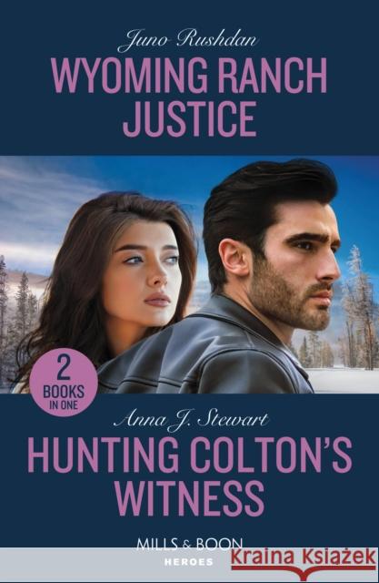 Wyoming Ranch Justice / Hunting Colton's Witness: Wyoming Ranch Justice (Cowboy State Lawmen) / Hunting Colton's Witness (the Coltons of Owl Creek) Anna J. Stewart 9780263322422