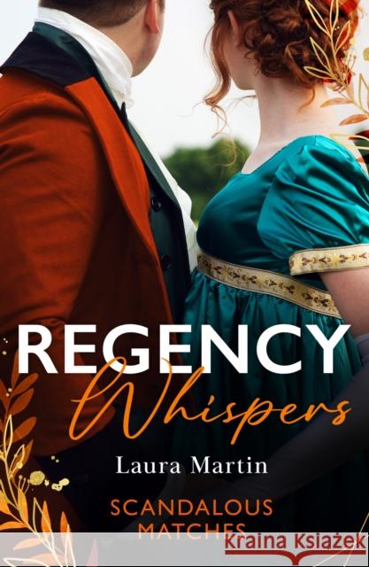 Regency Whispers: Scandalous Matches: A Match to Fool Society (Matchmade Marriages) / the Kiss That Made Her Countess Laura Martin 9780263324822 HarperCollins Publishers