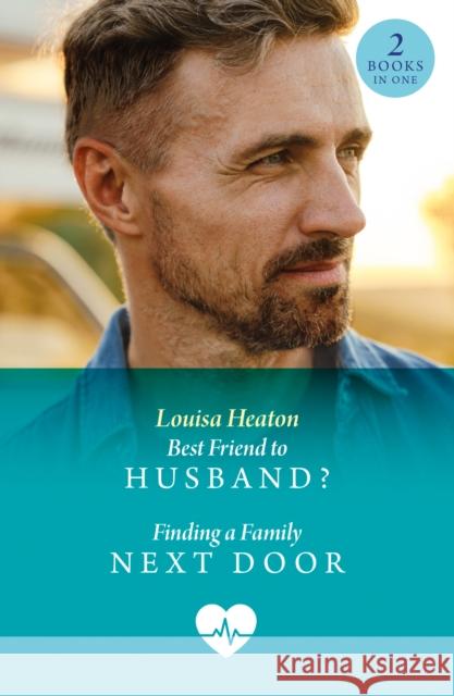 Best Friend To Husband? / Finding A Family Next Door Louisa Heaton 9780263324969