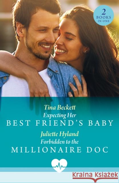 Expecting Her Best Friend's Baby / Forbidden To The Millionaire Doc Juliette Hyland 9780263325171