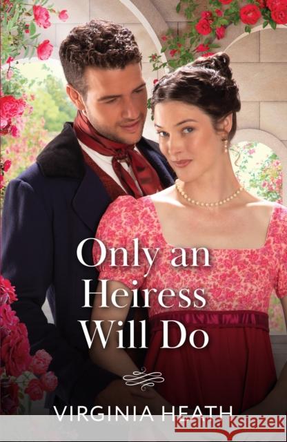 Only An Heiress Will Do Virginia Heath 9780263345056 HarperCollins Publishers