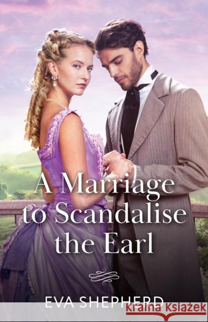A Marriage To Scandalise The Earl Eva Shepherd 9780263345261