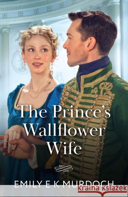The Prince's Wallflower Wife Emily E K Murdoch 9780263345315 HarperCollins Publishers