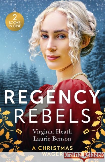 Regency Rebels: A Christmas Wager: His Mistletoe Wager / One Night Under the Mistletoe Laurie Benson 9780263362589