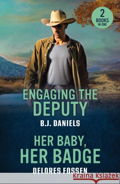 Engaging The Deputy / Her Baby, Her Badge: Engaging the Deputy / Her Baby, Her Badge (Renegade Canyon) Delores Fossen 9780263397147