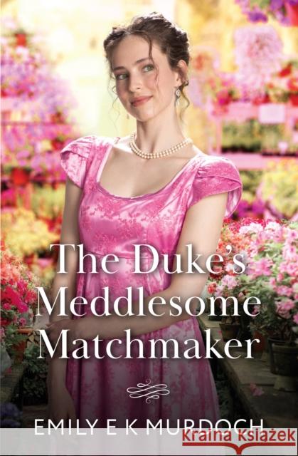 The Duke's Meddlesome Matchmaker Emily E K Murdoch 9780263418668 HarperCollins Publishers