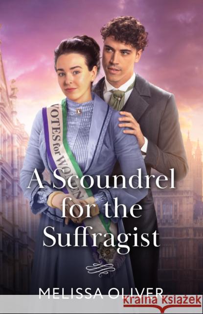 A Scoundrel For The Suffragist Melissa Oliver 9780263418712