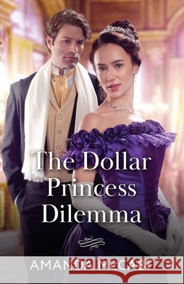 The Dollar Princess Dilemma Amanda McCabe 9780263418941