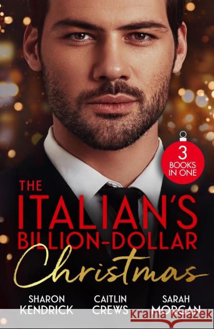 The Italian's Billion-Dollar Christmas: Shameful Secret, Shotgun Wedding (Snowkissed and Seduced!) / Unwrapping the Castelli Secret / the Twelve Nights of Christmas Sarah Morgan 9780263419177 HarperCollins Publishers