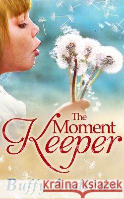 The Moment Keeper Buffy Andrews 9780263917758 HarperCollins Publishers