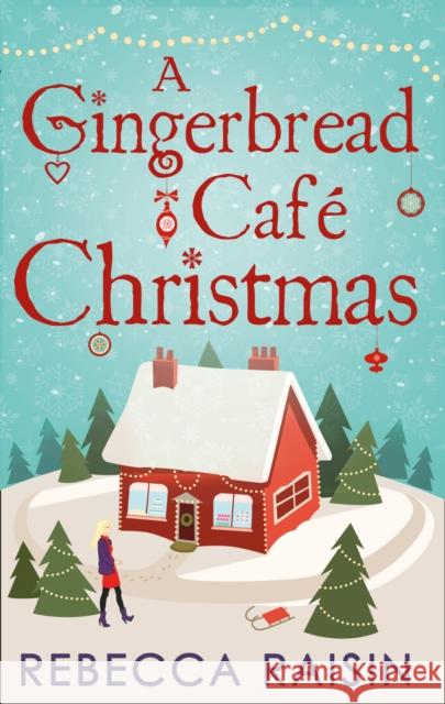 A Gingerbread Cafe Christmas: Christmas at the Gingerbread Cafe / Chocolate Dreams at the Gingerbread Cafe / Christmas Wedding at the Gingerbread Cafe Rebecca Raisin 9780263918038 HarperCollins Publishers