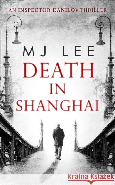Death In Shanghai (An Inspector Danilov Historical Thriller, Book 1) M J Lee 9780263927733 HarperCollins Publishers