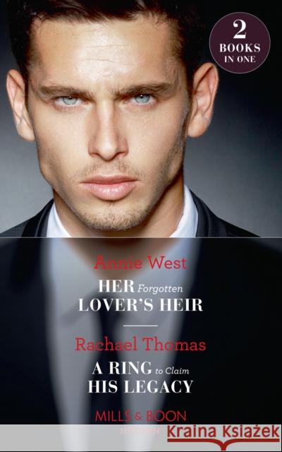 Her Forgotten Lover's Heir: Her Forgotten Lover's Heir / A Ring to Claim His Legacy (Mills & Boon Modern) Annie West, Rachael Thomas 9780263935578 HarperCollins Publishers