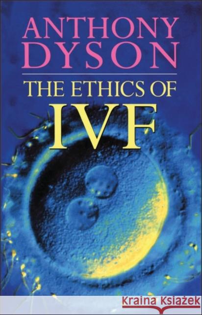 Ethics of in Vitro Fertilisation Dyson, Tony 9780264672830