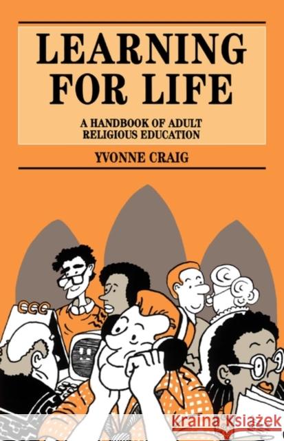 Learning for Life: A Handbook of Adult Religious Education Craig, Yvonne 9780264673189 Andrew Mowbray Incorporated, Publishers
