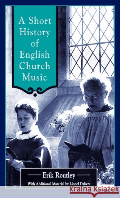Short History of English Church Music Erik Routley Eric Routley Lionel Dakers 9780264674407 Cassell