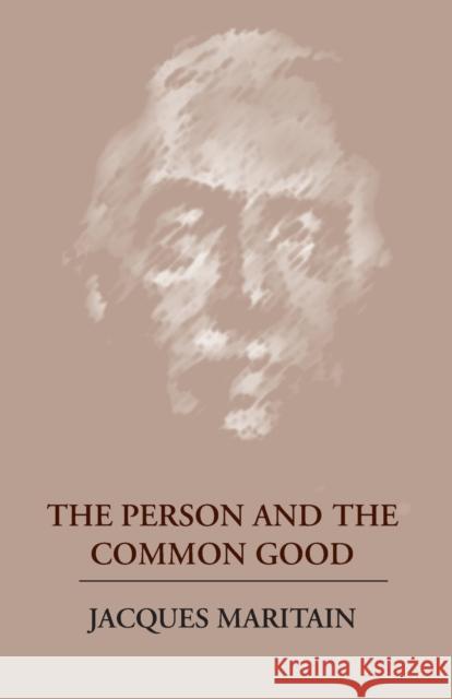 The Person and the Common Good Jacques Maritain John J. Fitzgerald Jacques Maritain 9780268002046 University of Notre Dame Press