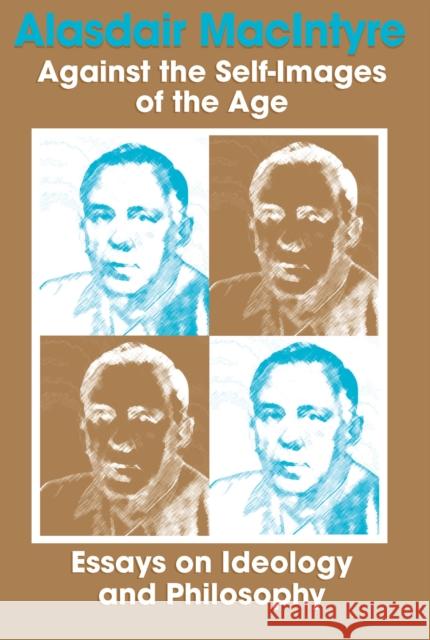 Against Self Images of Age: Essays on Ideology and Philosophy MacIntyre, Alasdair 9780268005870 University of Notre Dame Press