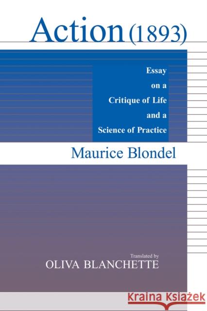 Action (1893): Essay on a Critique of Life and a Science of Practice Maurice Blondel Oliva Blanchette 9780268006051 University of Notre Dame Press