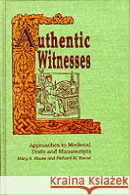 Authentic Witnesses: Approaches to Medieval Texts and Manuscripts Mary A. Rouse, Richard H. Rouse 9780268006228 University of Notre Dame Press (JL)