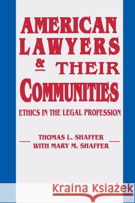 American Lawyers Their Communities: Philosophy Thomas L. Shaffer Mary L. Shaffer 9780268006402 University of Notre Dame Press