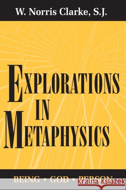 Explorations in Metaphysics: Being-God-Person S. J. W. Norris Clarke 9780268006969 University of Notre Dame Press