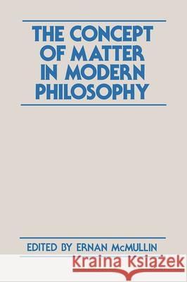 The Concept of Matter in Modern Philosophy Ernan McMullin 9780268007065 University of Notre Dame Press