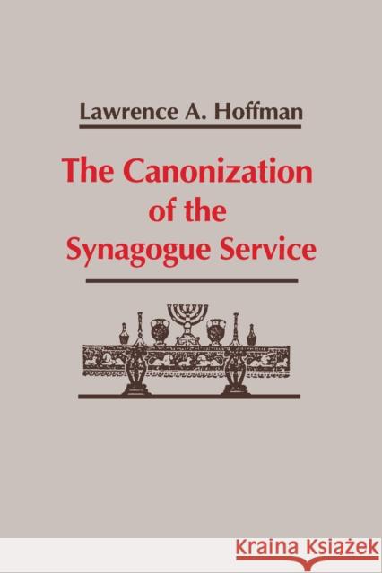 The Canonization of the Synagogue Service Lawrence Hoffman 9780268007270 University of Notre Dame Press