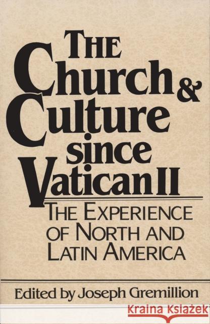 Church and Culture Since Vatican II: The Experience of North and Latin America Joseph Gremillion 9780268007539