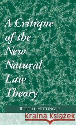 Critique of the New Natural Law Theory Russell Hittinger 9780268007669 University of Notre Dame Press