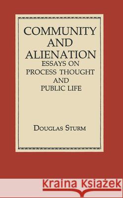 Community and Alienation: Essays on Process, Thought and Public Life Douglas Sturm   9780268007683 University of Notre Dame Press