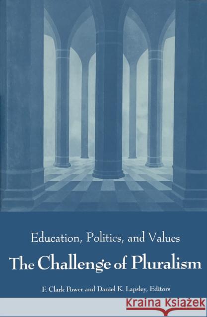 Challenge of Pluralism: Education, Politics, and Values Power, F. Clark 9780268007881 University of Notre Dame Press