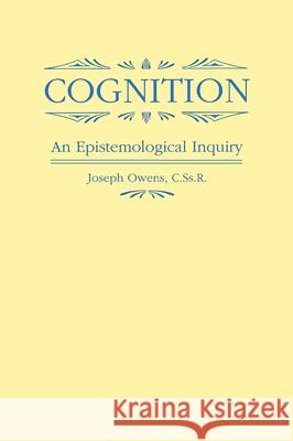 Cognition: An Epistemological Inquiry Joseph Owens 9780268007911