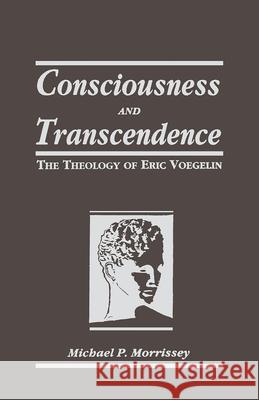 Consciousness and Transcendence: Theology Michael P. Morrissey 9780268007935 University of Notre Dame Press