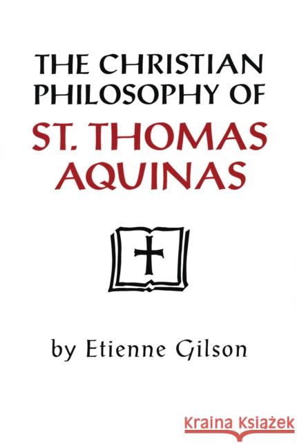 Christian Philosophy of St. Thomas Aquinas Etienne Gilson 9780268008017 University of Notre Dame Press