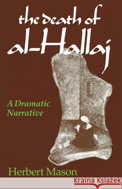 The Death of Al-Hallaj: A Dramatic Narrative Mason, Herbert 9780268008437 University of Notre Dame Press