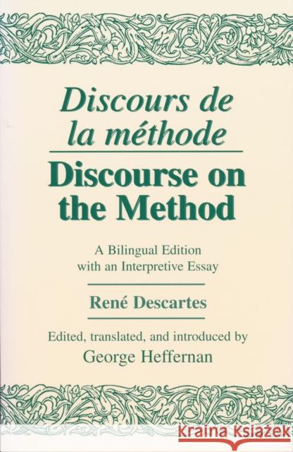 Discours de la Methode/Discourse on the Method: A Bilingual Edition with an Interpretive Essay Descartes, René 9780268008710 University of Notre Dame Press