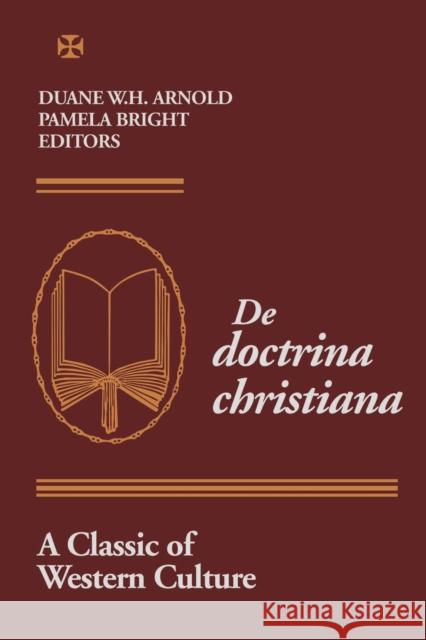 De Doctrina Christiana: A Classic of Western Culture Arnold, Duane W. H. 9780268008741 University of Notre Dame Press