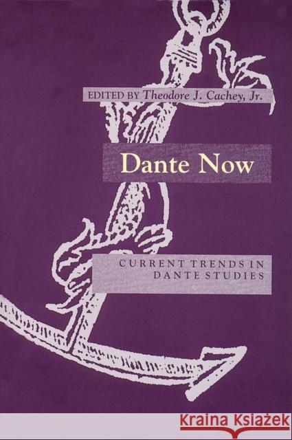 Dante Now: Current Trends in Dante Studiesydevers Series in Dante Studies V1 Cachey, Theodore J. 9780268008758 0