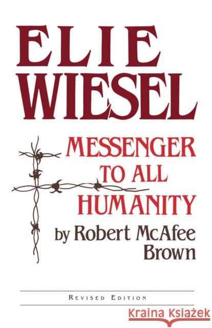 Elie Wiesel: Messenger to All Humanity, Revised Edition Brown, Robert McAfee 9780268009205