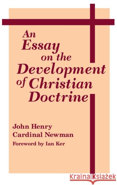An Essay on the Development of Christian Doctrine Newman, John Henry Cardinal 9780268009212 University of Notre Dame Press