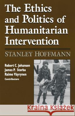 Ethics and Politics of Humanitarian Intervention Stanley Hoffmann 9780268009359
