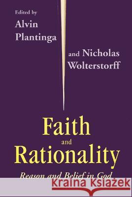 Faith and Rationality: Reason and Belief in God Alvin Plantinga, Nicholas Wolterstorff 9780268009649