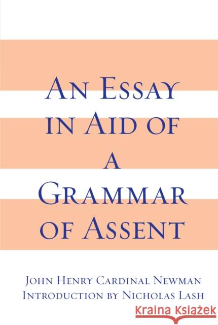 An Essay in Aid of A Grammar of Assent Newman, John Henry Cardinal 9780268010003