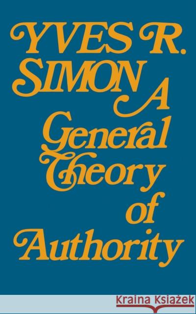 A General Theory of Authority Simon, Yves R. 9780268010041 University of Notre Dame Press