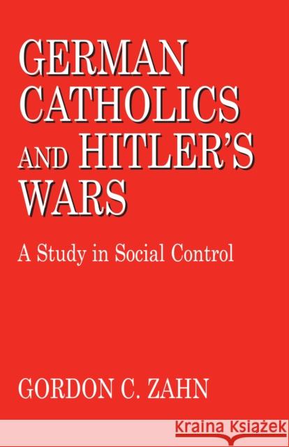 German Catholics and Hitler S Wars: Theology Zahn, Gordon C. 9780268010171 UNIVERSITY OF NOTRE DAME PRESS