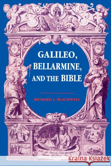 Galileo, Bellarmine, and the Bible Richard J. Blackwell 9780268010270 University of Notre Dame Press