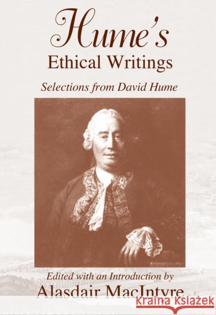 Hume's Ethical Writings: Selections from David Hume Alasdair Macintyre David Hume Alasdair Macintyre 9780268010737 University of Notre Dame Press