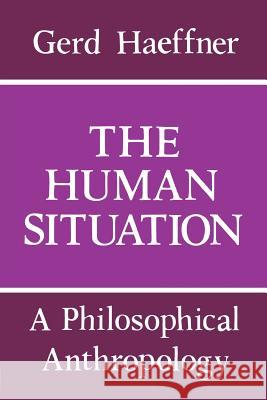 Human Situation: Philosophy Gerd Haeffner   9780268010898 University of Notre Dame Press