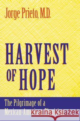 Harvest of Hope: The Pilgrimage of a Mexican-American Physician Prieto, Jorge 9780268010928